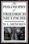 The Philosophy of Friedrich Nietzsche - H. L. Mencken - 9781627930901