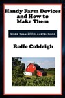 Handy Farm Devices and How to Make Them - Rolfe Cobleigh - 9781627932134