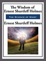 The Wisdom of Ernest Shurtleff Holmes - Ernest Shurtleff Holmes - 9781627932295
