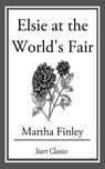 Elsie at the World's Fair - Martha Finley - 9781627939225