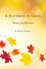 A Scattering of Leaves: Poems and Musings - R. Royce Perkins - 9781628064193