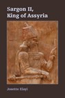 Sargon II, King of Assyria - Josette Elayi - 9781628371772