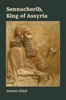 Sennacherib, King of Assyria - Josette Elayi - 9781628372175