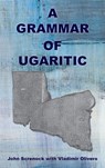 A Grammar of Ugaritic - John Screnock ; Vladimir Olivero - 9781628374520