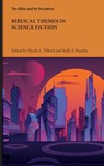 Biblical Themes in Science Fiction - Nicole L Tilford ; Kelly J Murphy - 9781628374605