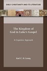 The Kingdom of God in Luke's Gospel - Karl C. H. Leung - 9781628377941