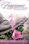 Fragrance of a Crushed Flower - MITCHELL,  Deborah Anne - 9781628395068