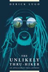 The Unlikely Thru-Hiker: An Appalachian Trail Journey - Derick Lugo - 9781628421187