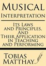 Musical Interpretation: Its Laws and Principles, and Their Application in Teaching and Performing - Tobias Matthay - 9781628450170