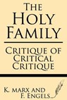 The Holy Family: Critique of Critical Critique - F. Engels - 9781628450347