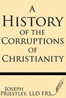 A History of the Corruptions of Christianity - Joseph Priestley Frs - 9781628450521