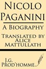 Nicolo Paganini: A Biography - Alice Mattullath - 9781628450835