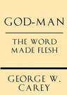 God-Man: The Word Made Flesh - Inez Eudora Perry - 9781628452501