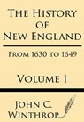 The History of New England from 1630 to 1649 Volume I - John Winthrop - 9781628452785