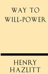 Way to Will-Power - Henry Hazlitt - 9781628452860