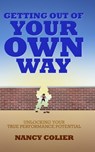 Getting Out of Your Own Way: Unlocking Your True Performance Potential - Nancy Colier - 9781628480177