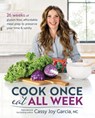 Cook Once, Eat All Week - Cassy Joy Garcia - 9781628601664