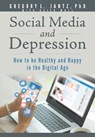Social Media and Depression: How to Be Healthy and Happy in the Digital Age - Jantz Ph. D. Gregory L. - 9781628629873
