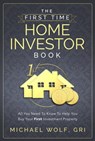 The First Time Home Investor Book - Michael Wolf, GRI - 9781628650945