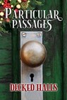 Particular Passages: Decked Halls - Arlen Feldman ; Josh Morrey ; Katie Kent ; Donea Lee Weaver ; Emily Martha Sorensen ; Shannon Fox ; Kay Hanifen ; Tony Covatta ; Julia LaFond ; Dawn Colclasure ; Mary Jo Rabe ; Steve Ruskin ; Yvonne Lang ; Ronnie Seagren ; Gretchen A Keefer ; James Rogers - 9781628690668