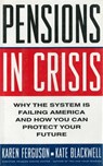 Pensions in Crisis: Why the System is Failing America and How You Can Protect Your Future - Karen Ferguson - 9781628720433