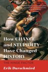 How Chance and Stupidity Have Changed History - Erik Durschmied - 9781628726442