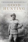 Good Hunting - Theodore Roosevelt - 9781628737974