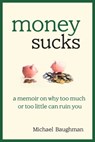 Money Sucks - Michael Baughman - 9781628739862