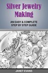 Silver Jewelry Making - Janet (University of Liverpool Hope UK) Evans - 9781628840766