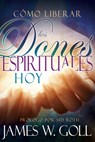 Como Liberar Los Dones Espirituales Hoy (Spanish Language Edition, Releasing Spiritual Gifts Today (Spanish)) - Goll James W. Goll - 9781629116082