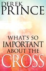 What's So Important about the Cross? - Derek Prince - 9781629118024