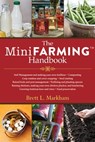 The Mini Farming Handbook - Brett L. Markham - 9781629142876