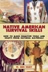 Native American Survival Skills: How to Make Primitive Tools and Crafts from Natural Materials - W. Ben Hunt - 9781629145976