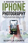 A Senior's Guide to iPhone Photography - Scott La Counte - 9781629175720