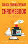 The School Administrators Guide to Chromebook - Scott La Counte - 9781629179667