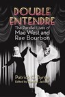Double Entendre: The Parallel Lives of Mae West and Rae Bourbon - Patrick C. Byrne - 9781629331577