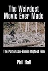 The Weirdest Movie Ever Made - Phil Hall - 9781629333564