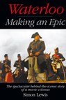 Waterloo - Making an Epic (hardback) - Simon Lewis - 9781629338330