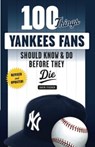 100 Things Yankees Fans Should Know & Do Before They Die - David Fischer - 9781629375472