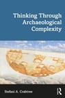 Thinking through Archaeological Complexity - Stefani A. (Utah State University Crabtree - 9781629585550