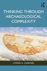 Thinking through Archaeological Complexity - Stefani A. (Utah State University Crabtree - 9781629585550