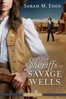 The Sheriffs of Savage Wells - Sarah M. Eden - 9781629722191