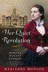 Her Quiet Revolution: A Novel of Martha Hughes Cannon: Frontier Doctor and First Female State Senator - Marianne Monson - 9781629726090