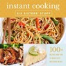 Instant Cooking with Six Sisters' Stuff: A Fast, Easy, and Delicious Way to Feed Your Family - Six Sisters' Stuff - 9781629727912