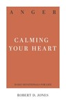 Anger: Calming Your Heart - Robert D. Jones - 9781629954769