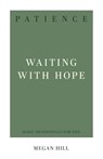 Patience: Waiting with Hope - Megan E. Hill - 9781629958118