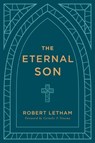 The Eternal Son - Robert Letham - 9781629958637