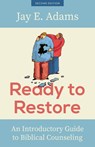 Ready to Restore: An Introductory Guide to Biblical Counseling - Jay E. Adams - 9781629959368