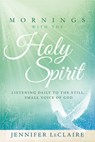 Mornings With The Holy Spirit - Jennifer Leclaire - 9781629981895