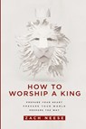How to Worship a King - Zach Neese - 9781629985893